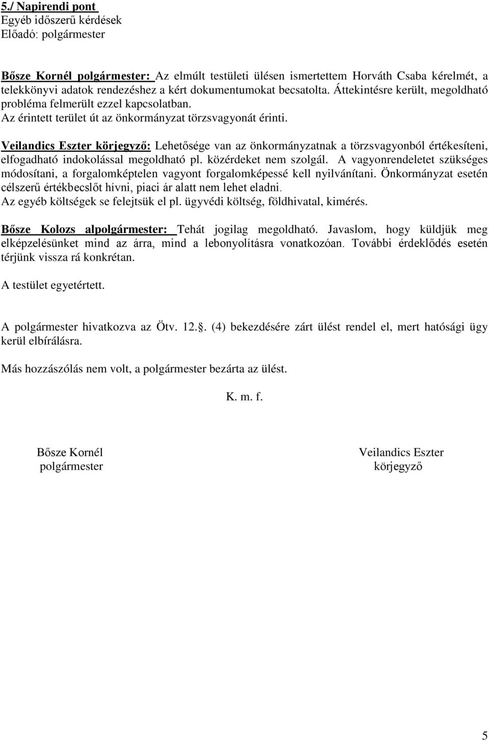 Veilandics Eszter körjegyző: Lehetősége van az önkormányzatnak a törzsvagyonból értékesíteni, elfogadható indokolással megoldható pl. közérdeket nem szolgál.