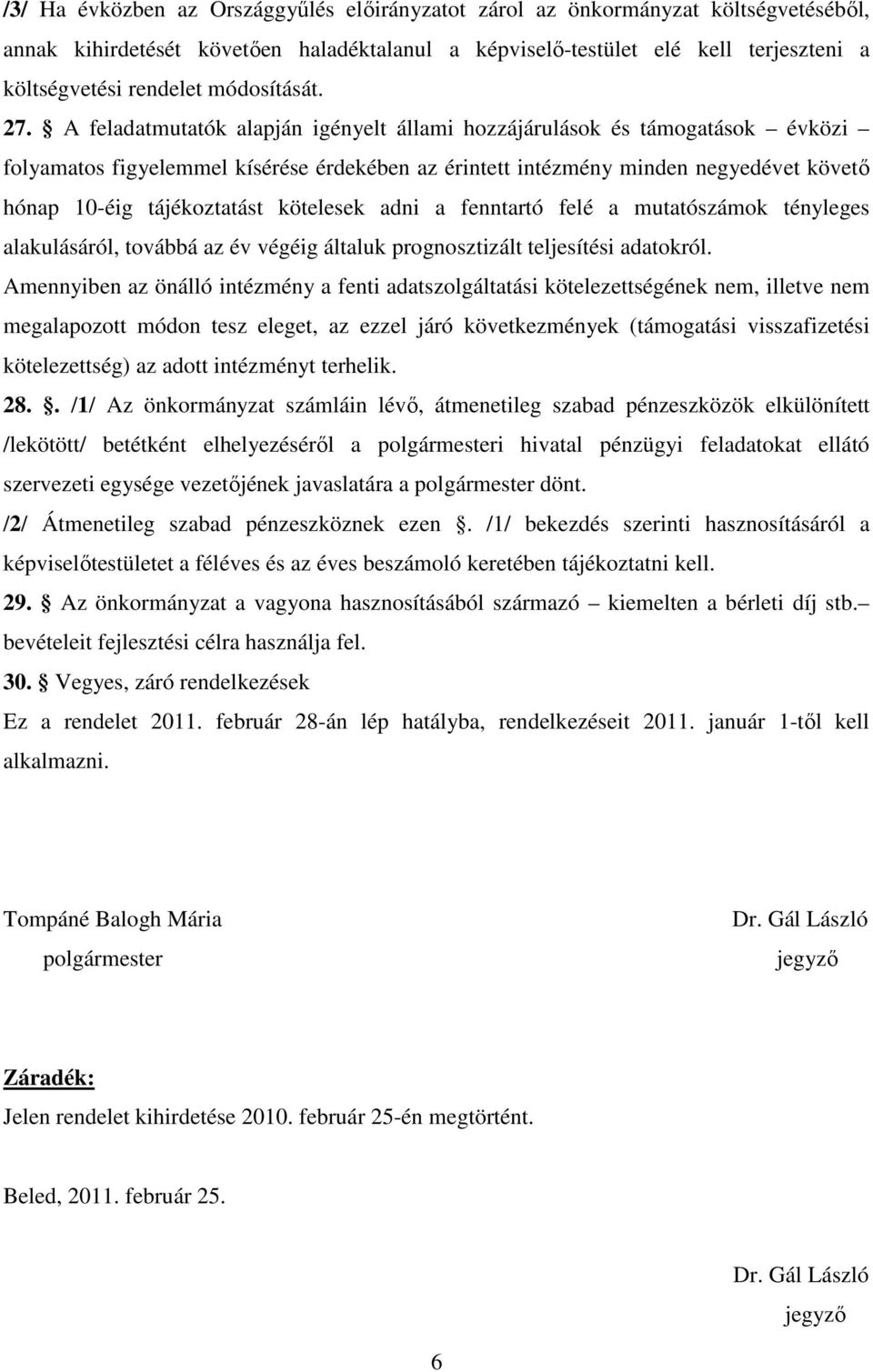 A felaatmutatók alapján igényelt állami hozzájárulások és támogatások évközi folyamatos figyelemmel kísérése érekéen az érintett intézmény minen negyeévet követő hónap 10-éig tájékoztatást kötelesek