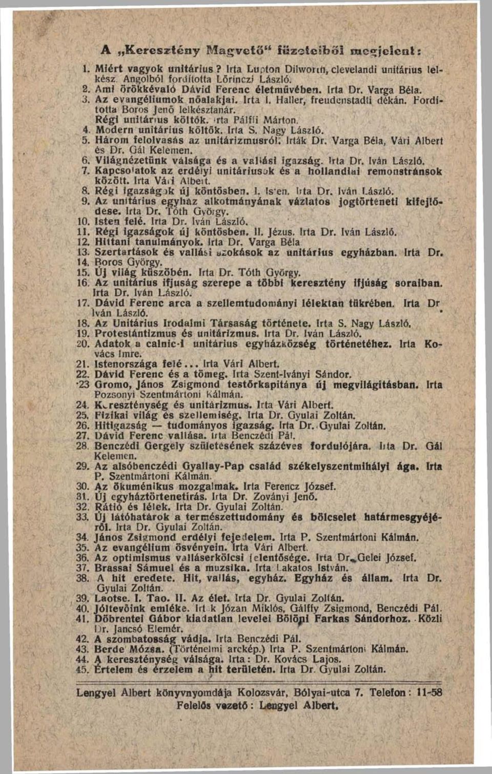 ; rta Pálfíi Márton. 4. Modern unitárius költők. Irta S. Nagy László. 5. Három felolvasás az unitárizmusról. írták Dr. Varga Béla, Vári Albert és Dr. Gál Kelemen. 6.