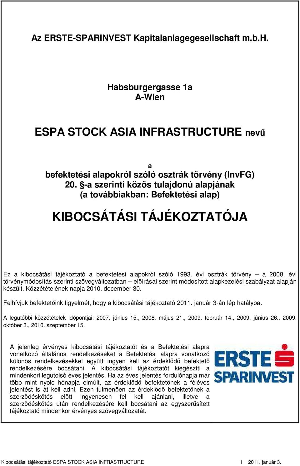 évi törvénymódosítás szerinti szövegváltozatban elıírásai szerint módosított alapkezelési szabályzat alapján készült. Közzétételének napja 2010. december 30.