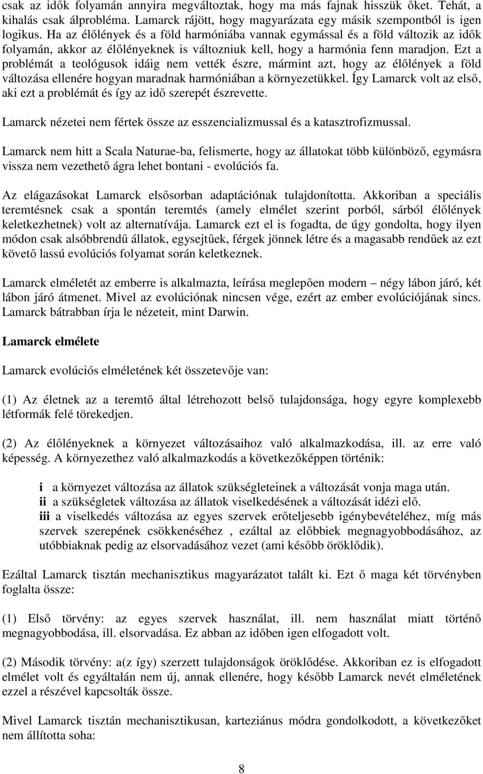 Ezt a problémát a teológusok idáig nem vették észre, mármint azt, hogy az élőlények a föld változása ellenére hogyan maradnak harmóniában a környezetükkel.