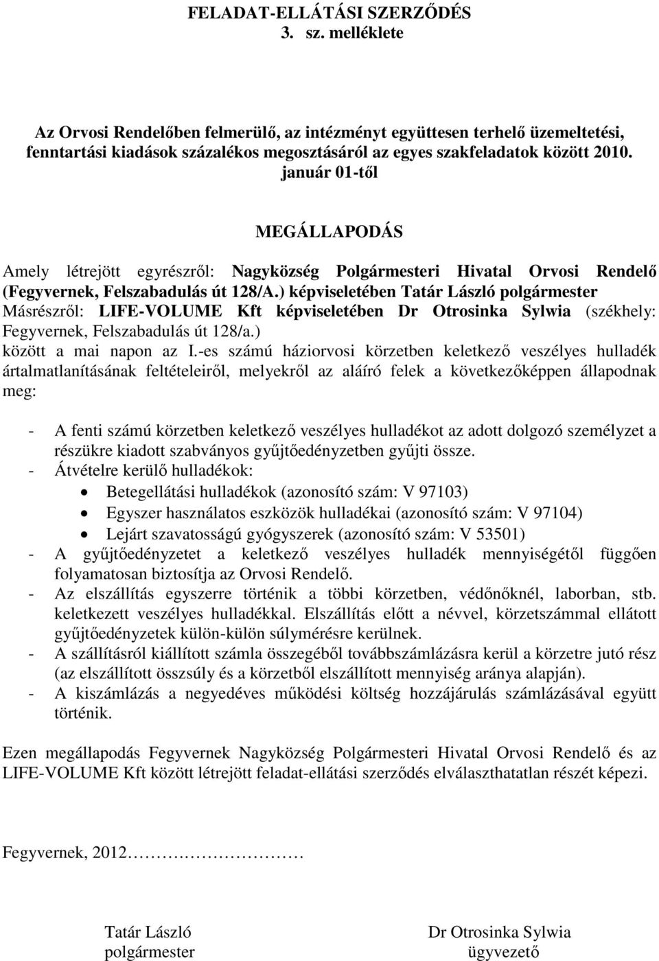 január 01-től MEGÁLLAPODÁS Amely létrejött egyrészről: Nagyközség Polgármesteri Hivatal Orvosi Rendelő (Fegyvernek, Felszabadulás út 128/A.