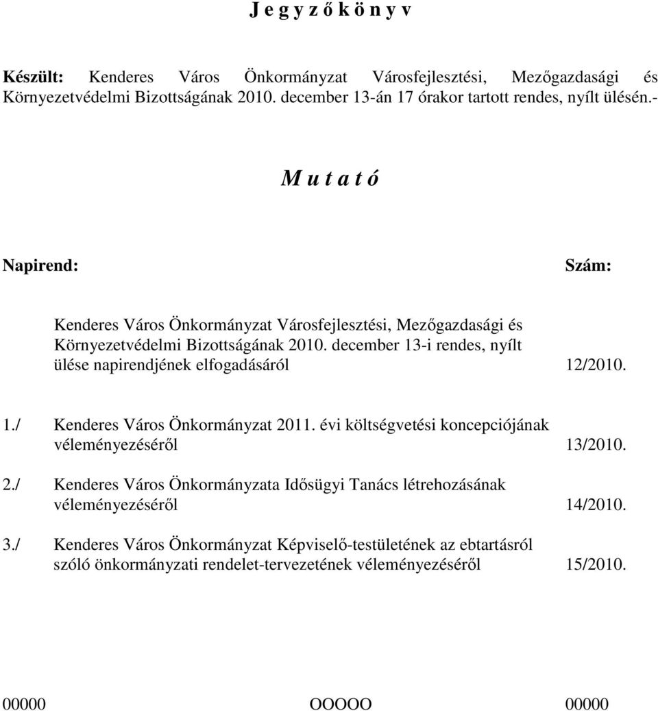 - M u t a t ó Napirend: Szám: Kenderes Város Önkormányzat Városfejlesztési, Mezıgazdasági és Környezetvédelmi Bizottságának 2010.