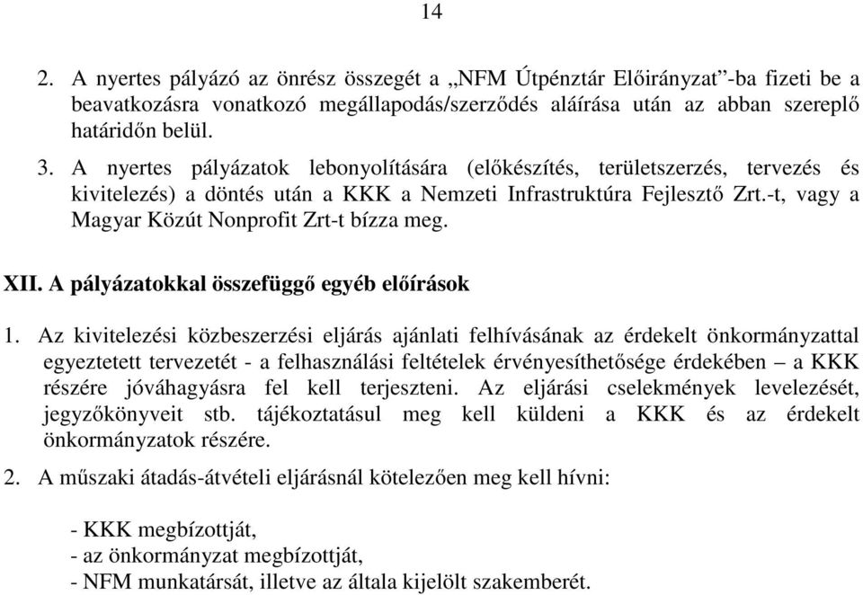 -t, vagy a Magyar Közút Nonprofit Zrt-t bízza meg. XII. A pályázatokkal összefüggő egyéb előírások 1.