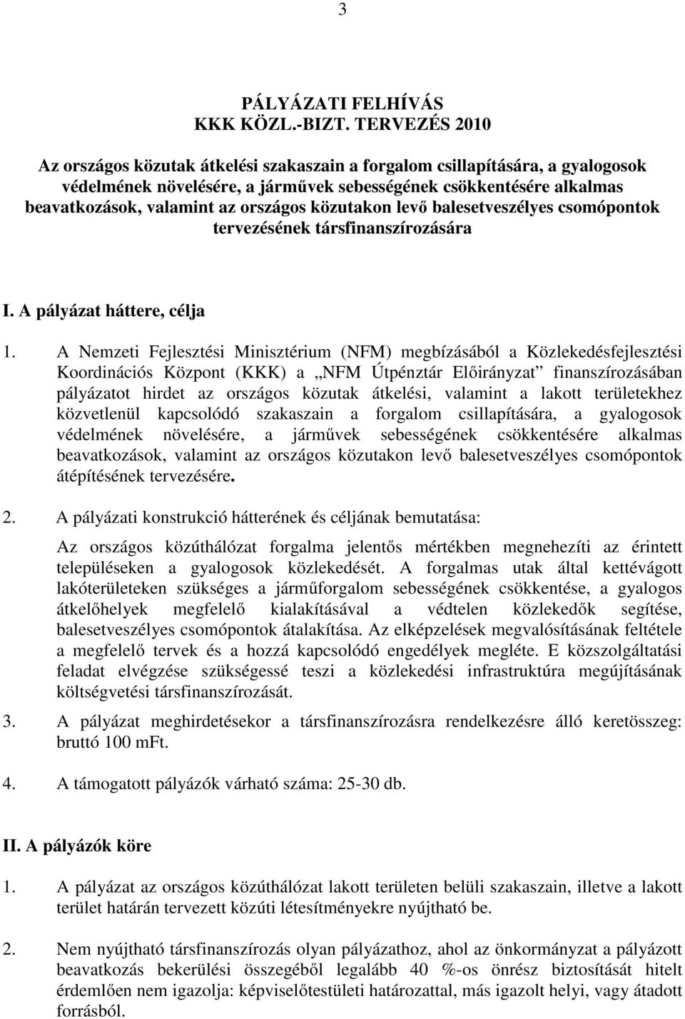 közutakon levő balesetveszélyes csomópontok tervezésének társfinanszírozására I. A pályázat háttere, célja 1.