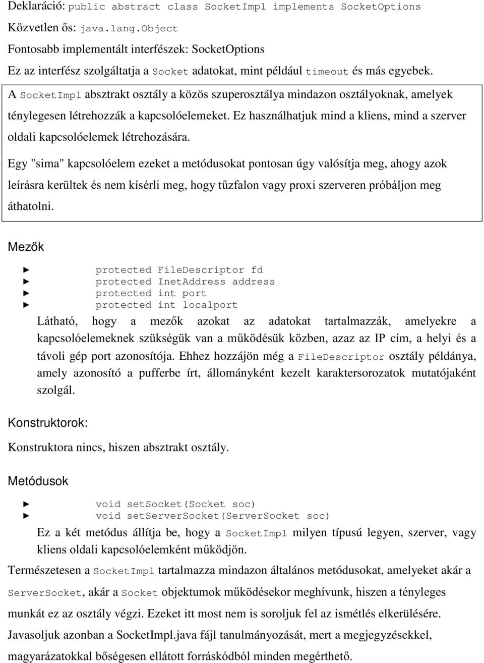 A SocketImpl absztrakt osztál a közös szuperosztála mindazon osztáloknak, amelek ténlegesen létrehozzák a kapcsolóelemeket.