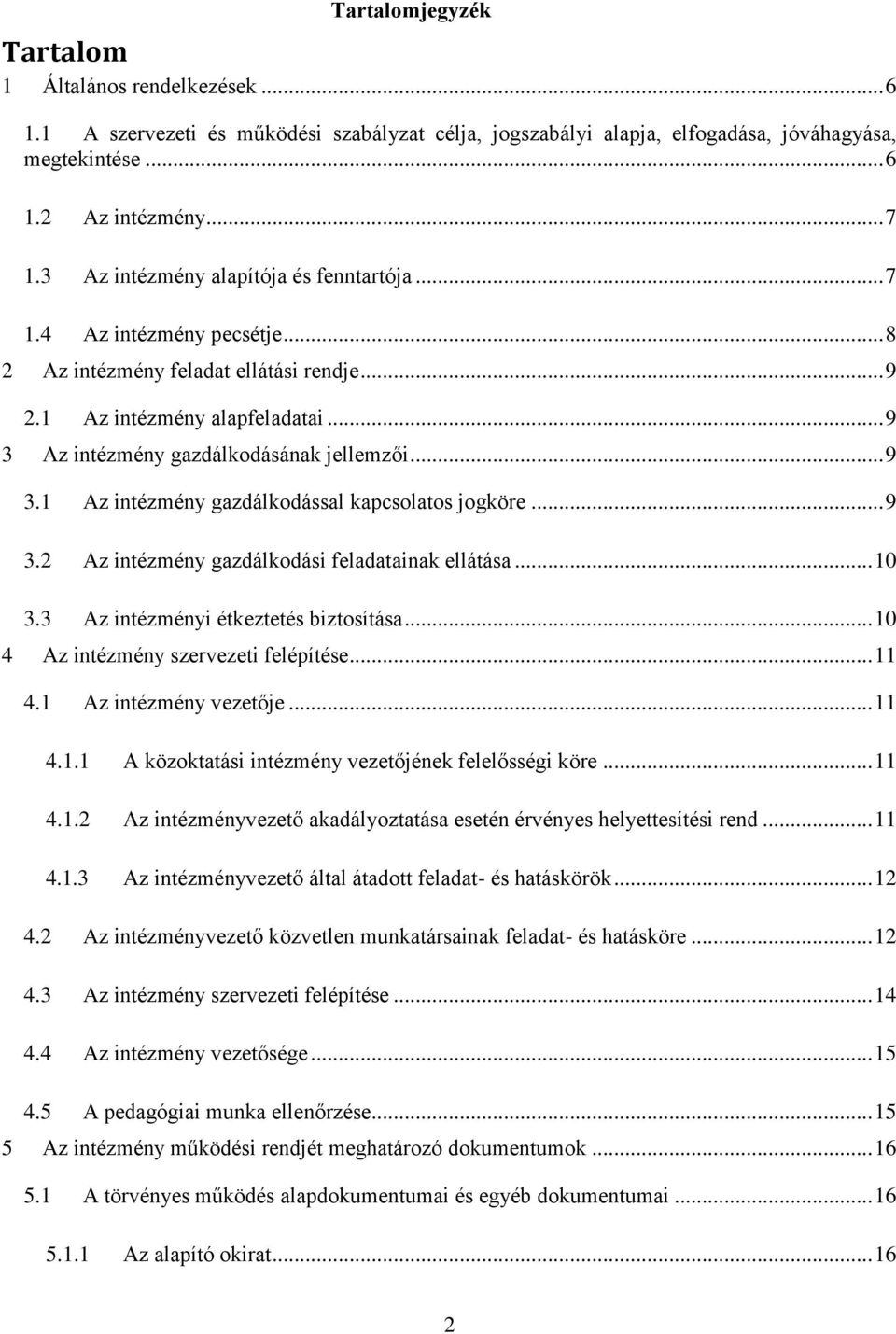 .. 9 3.1 Az intézmény gazdálkodással kapcsolatos jogköre... 9 3.2 Az intézmény gazdálkodási feladatainak ellátása... 10 3.3 Az intézményi étkeztetés biztosítása.