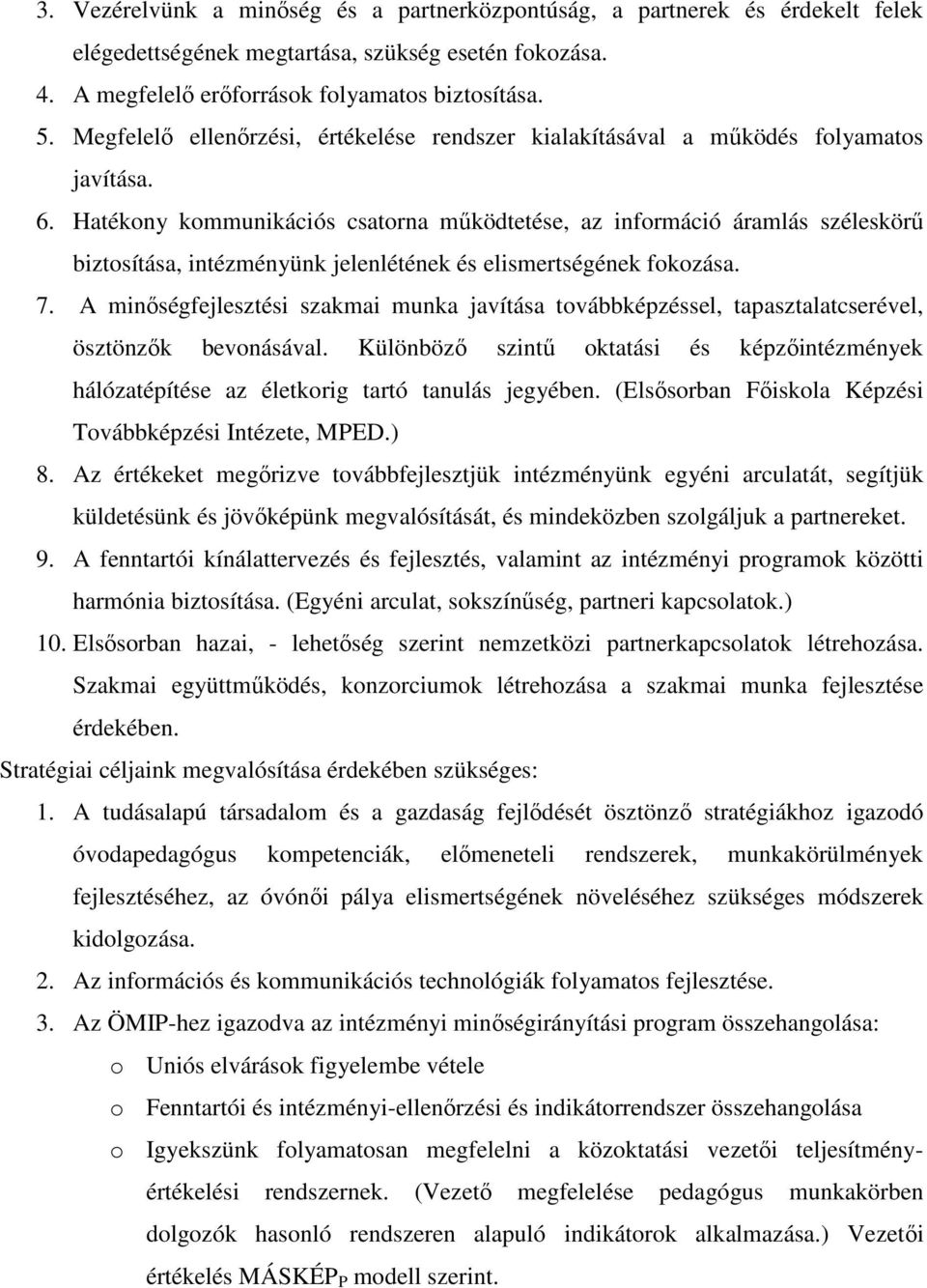 Hatékony kommunikációs csatorna mőködtetése, az információ áramlás széleskörő biztosítása, intézményünk jelenlétének és elismertségének fokozása. 7.