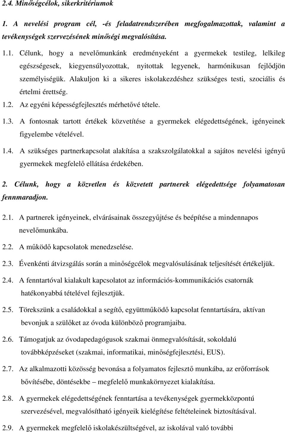 1. Célunk, hogy a nevelımunkánk eredményeként a gyermekek testileg, lelkileg egészségesek, kiegyensúlyozottak, nyitottak legyenek, harmónikusan fejlıdjön személyiségük.