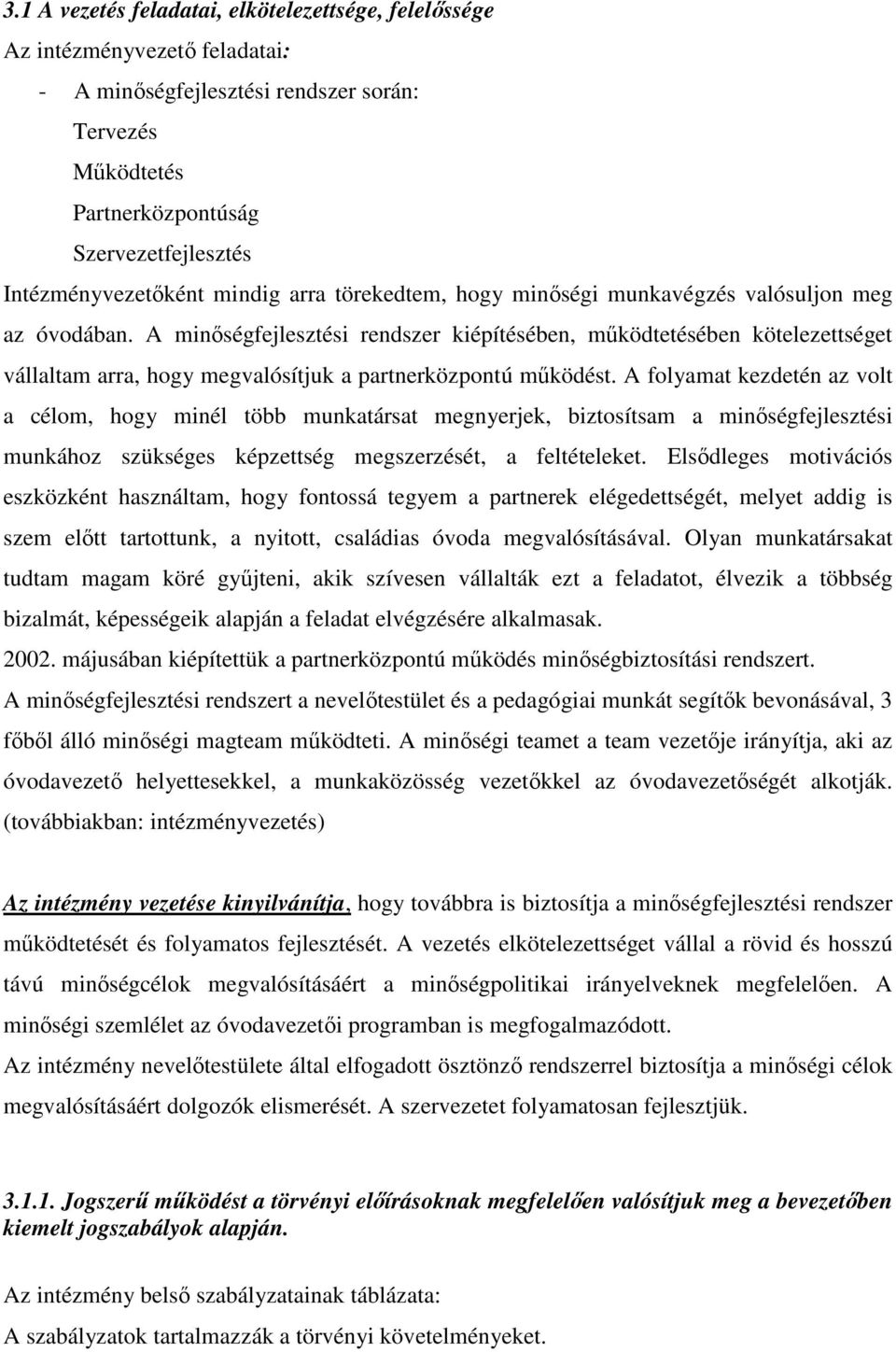 A minıségfejlesztési rendszer kiépítésében, mőködtetésében kötelezettséget vállaltam arra, hogy megvalósítjuk a partnerközpontú mőködést.