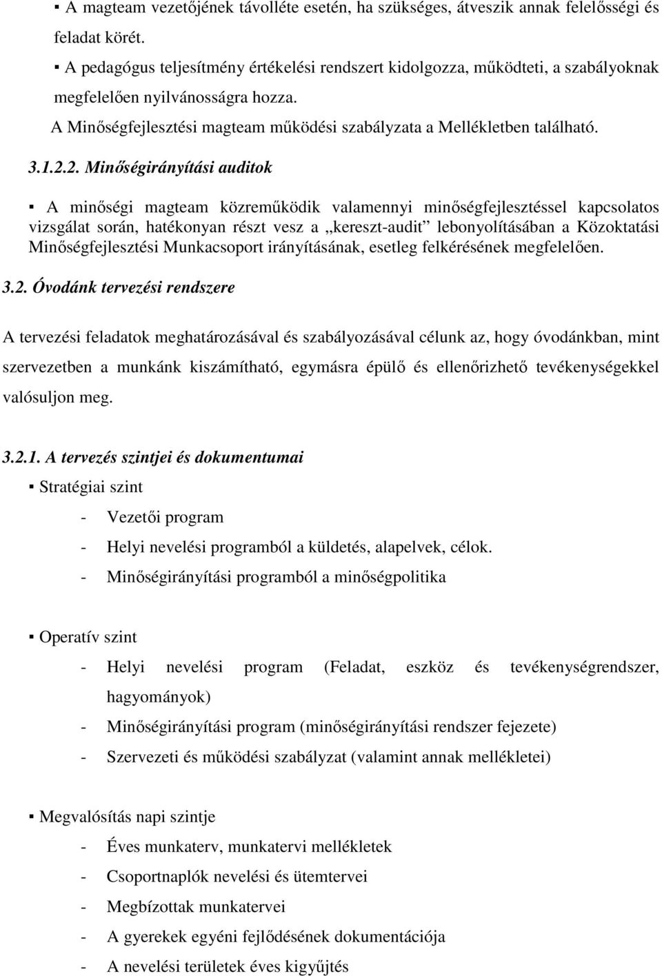 2. Minıségirányítási auditok A minıségi magteam közremőködik valamennyi minıségfejlesztéssel kapcsolatos vizsgálat során, hatékonyan részt vesz a kereszt-audit lebonyolításában a Közoktatási