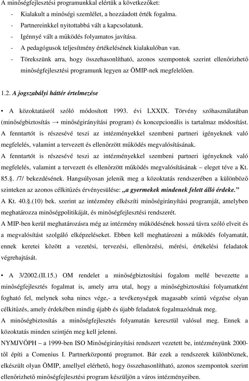 - Törekszünk arra, hogy összehasonlítható, azonos szempontok szerint ellenırizhetı minıségfejlesztési programunk legyen az ÖMIP-nek megfelelıen. 1.2.