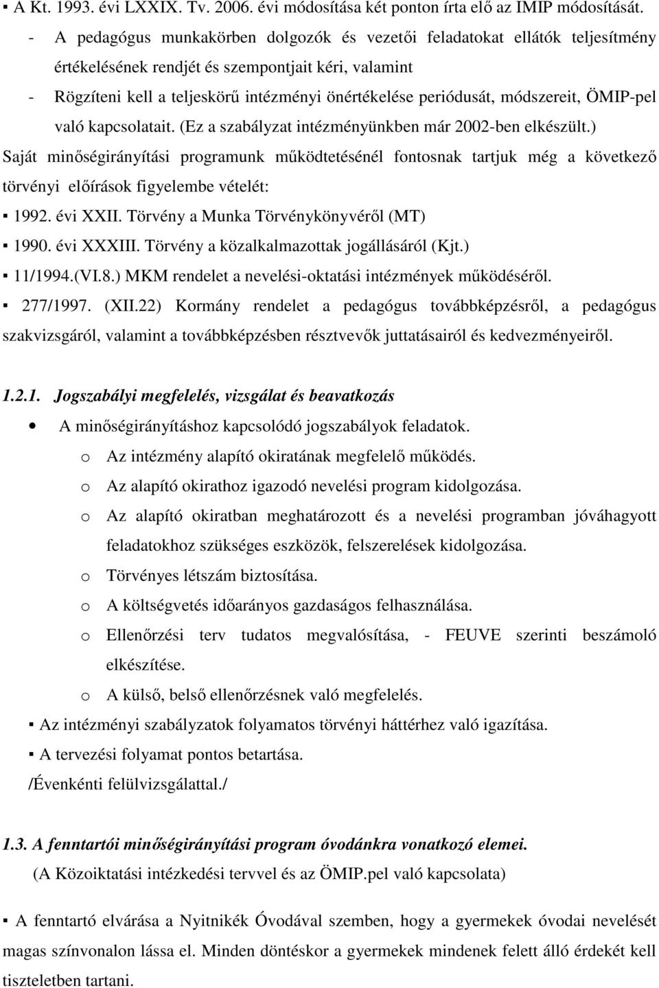 módszereit, ÖMIP-pel való kapcsolatait. (Ez a szabályzat intézményünkben már 2002-ben elkészült.