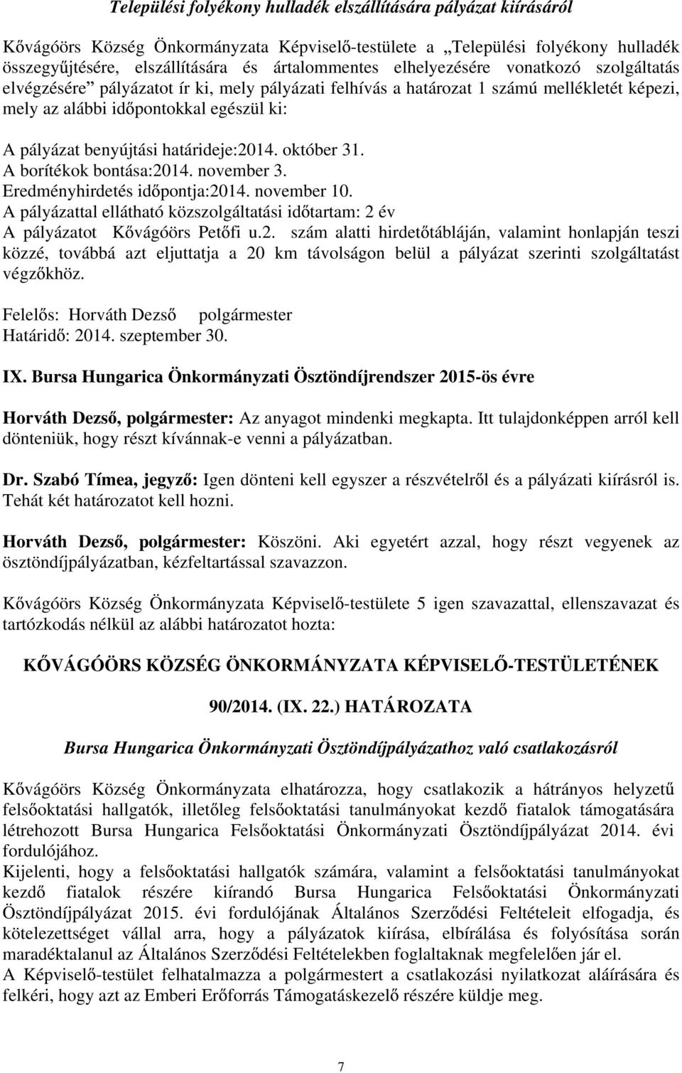 határideje:2014. október 31. A borítékok bontása:2014. november 3. Eredményhirdetés id pontja:2014. november 10.