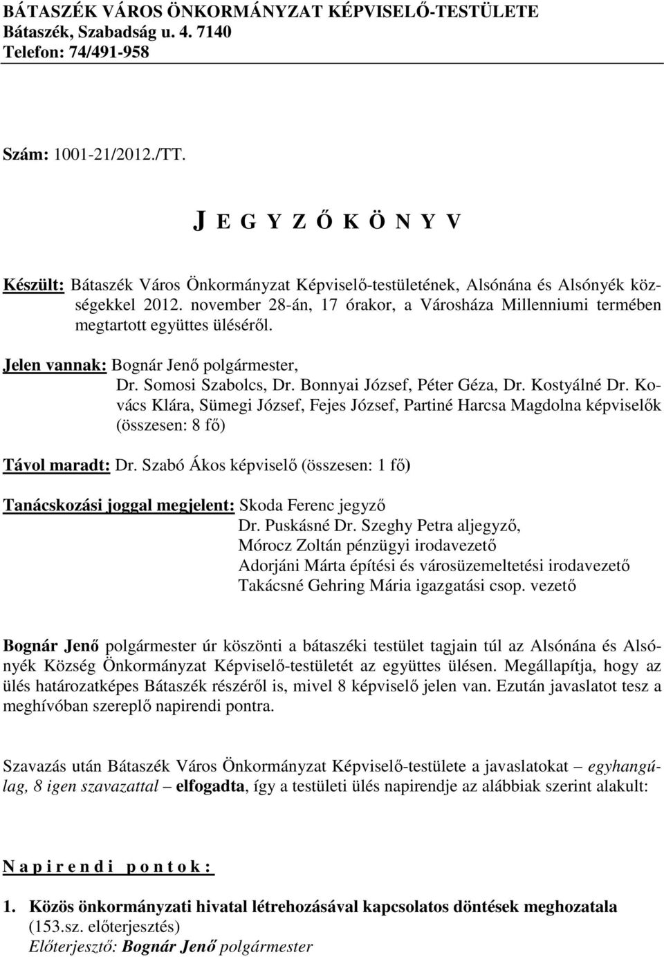 november 28-án, 17 órakor, a Városháza Millenniumi termében megtartott együttes ülésérıl. Jelen vannak: Bognár Jenı polgármester, Dr. Somosi Szabolcs, Dr. Bonnyai József, Péter Géza, Dr. Kostyálné Dr.