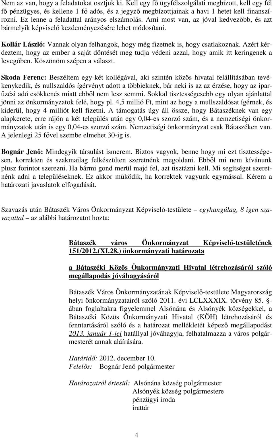 Kollár László: Vannak olyan felhangok, hogy még fizetnek is, hogy csatlakoznak. Azért kérdeztem, hogy az ember a saját döntését meg tudja védeni azzal, hogy amik itt keringenek a levegıben.