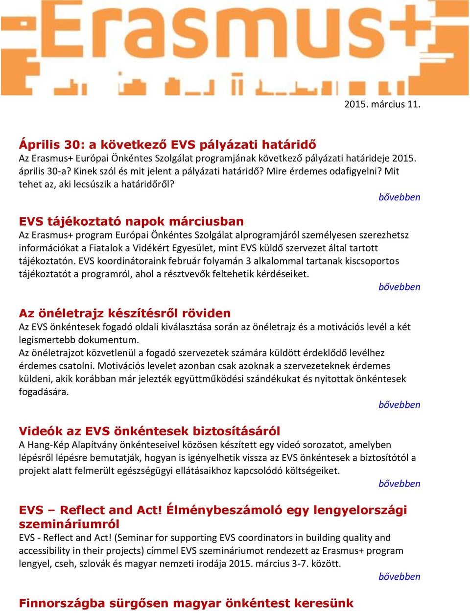 EVS tájékoztató napok márciusban Az Erasmus+ program Európai Önkéntes Szolgálat alprogramjáról személyesen szerezhetsz információkat a Fiatalok a Vidékért Egyesület, mint EVS küldő szervezet által