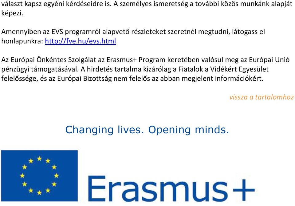 html Az Európai Önkéntes Szolgálat az Erasmus+ Program keretében valósul meg az Európai Unió pénzügyi támogatásával.