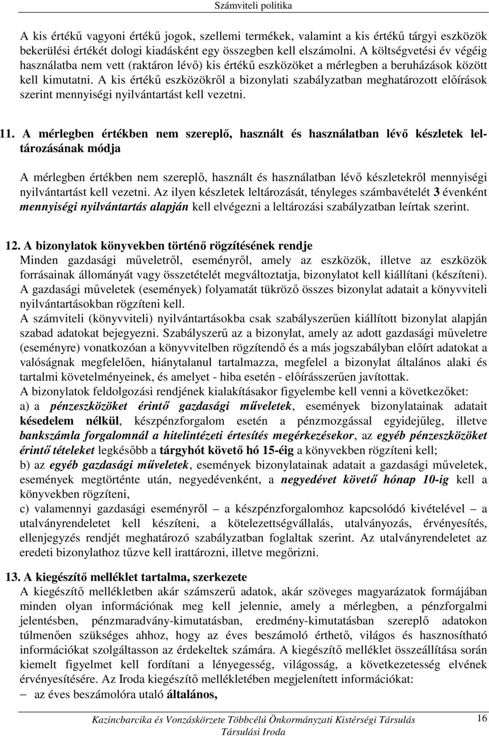 A kis értékő eszközökrıl a bizonylati szabályzatban meghatározott elıírások szerint mennyiségi nyilvántartást kell vezetni. 11.