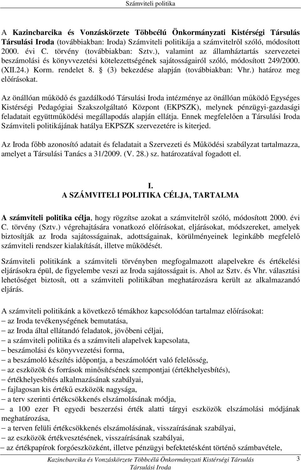 (3) bekezdése alapján (továbbiakban: Vhr.) határoz meg elıírásokat.