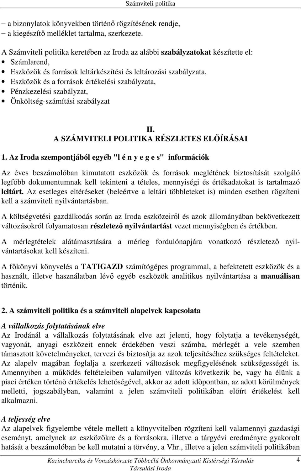 szabályzata, Pénzkezelési szabályzat, Önköltség-számítási szabályzat II. A SZÁMVITELI POLITIKA RÉSZLETES ELİÍRÁSAI 1.