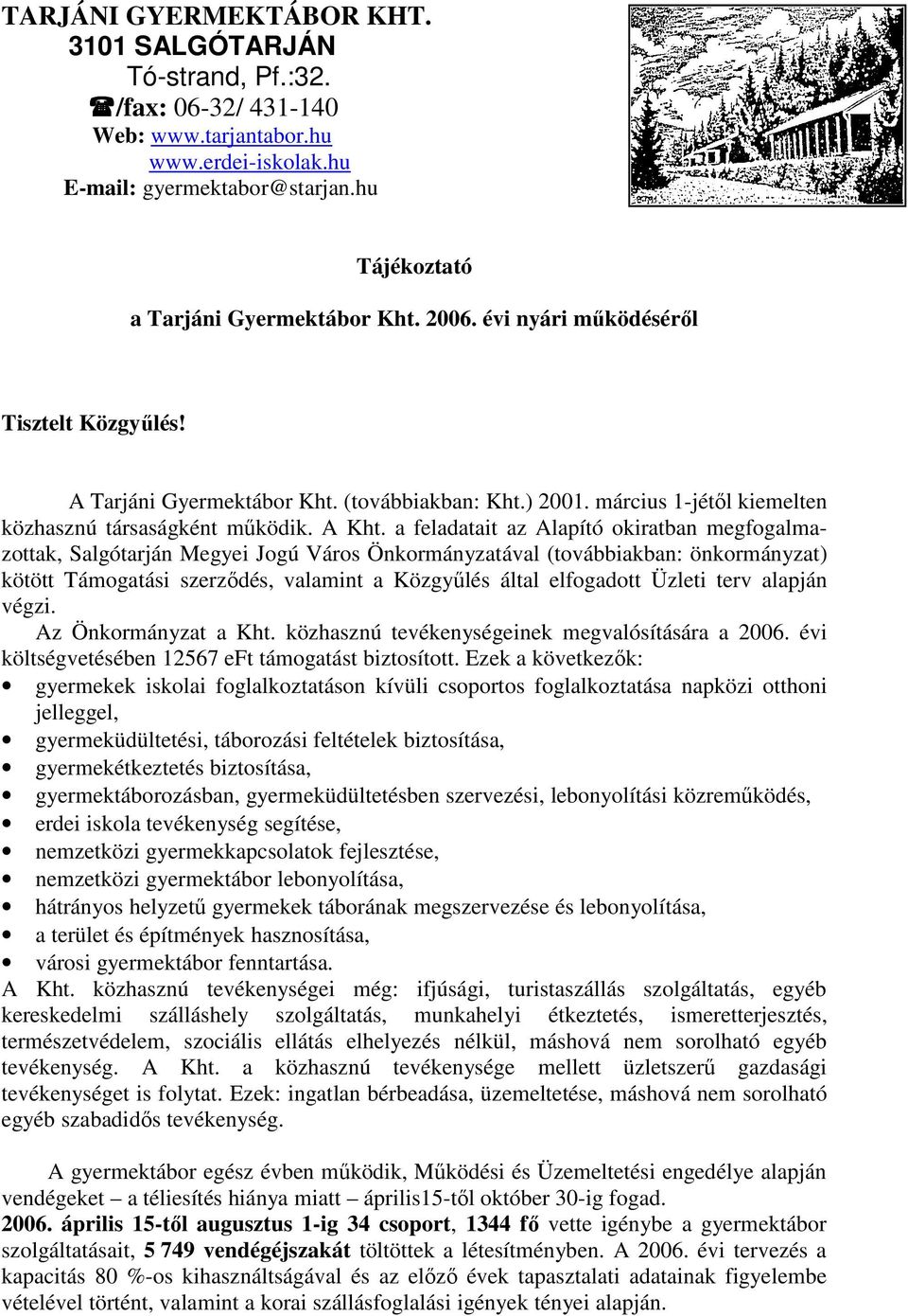 a feladatait az Alapító okiratban megfogalmazottak, Salgótarján Megyei Jogú Város Önkormányzatával (továbbiakban: önkormányzat) kötött Támogatási szerzıdés, valamint a Közgyőlés által elfogadott