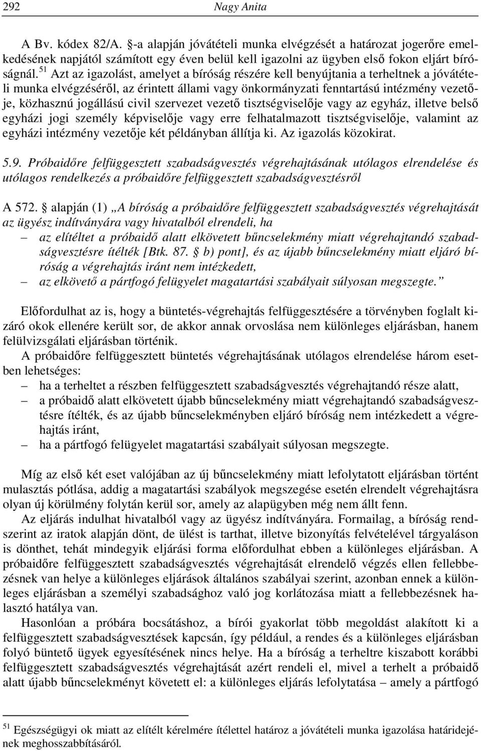 civil szervezet vezető tisztségviselője vagy az egyház, illetve belső egyházi jogi személy képviselője vagy erre felhatalmazott tisztségviselője, valamint az egyházi intézmény vezetője két példányban