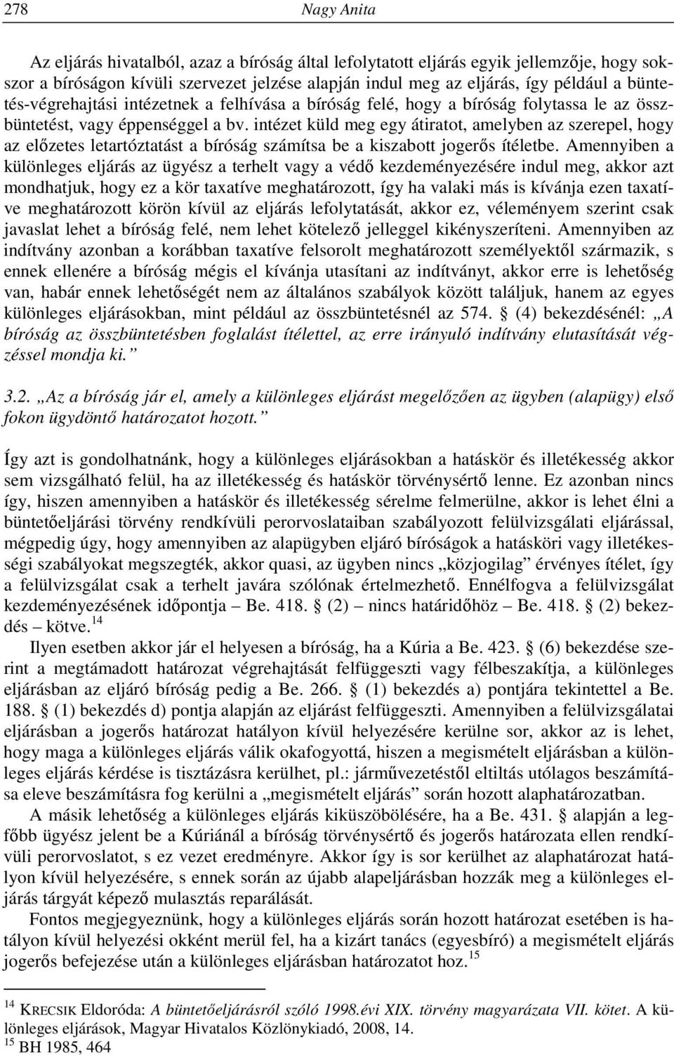 intézet küld meg egy átiratot, amelyben az szerepel, hogy az előzetes letartóztatást a bíróság számítsa be a kiszabott jogerős ítéletbe.