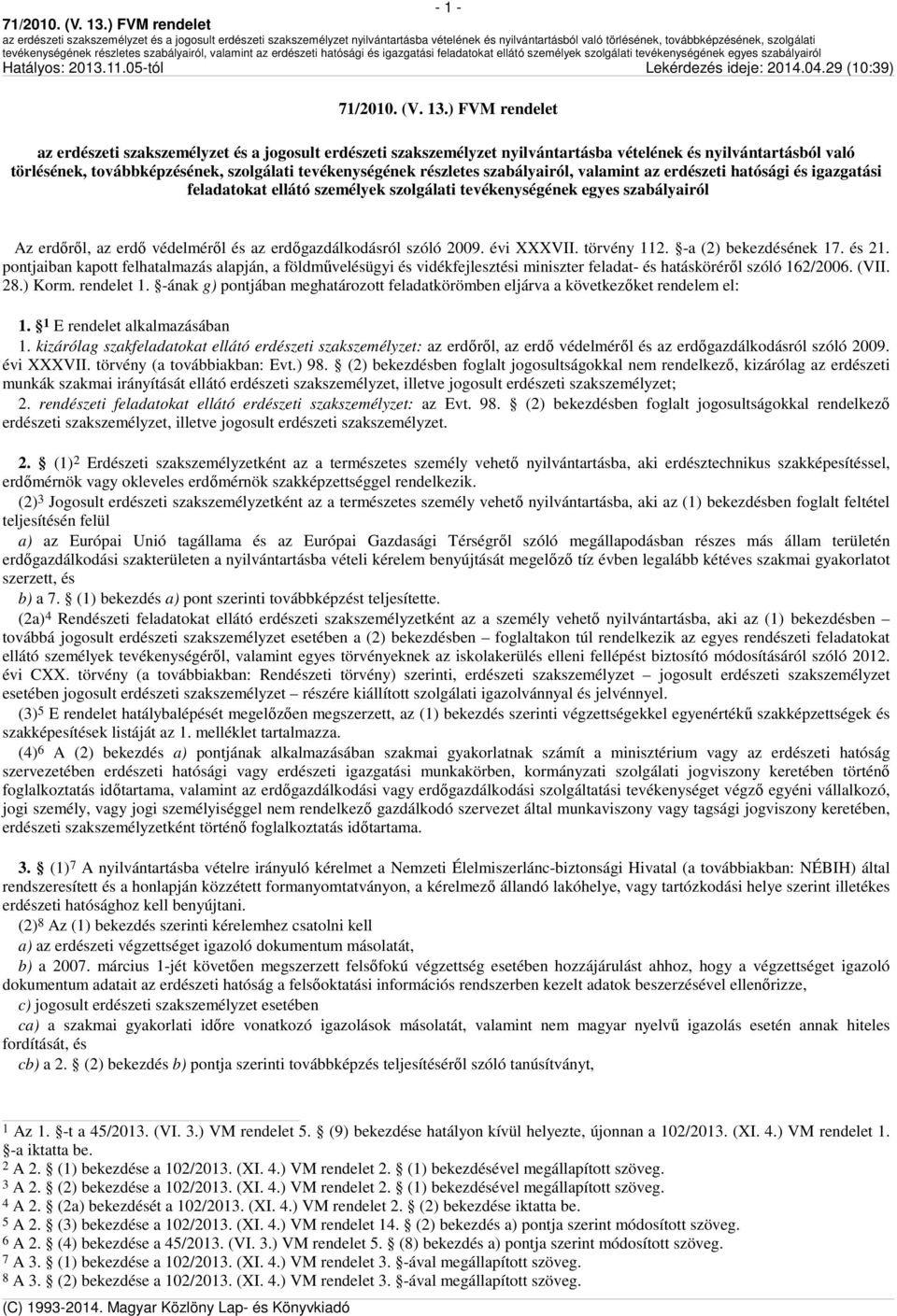 2009. évi XXXVII. törvény 112. -a (2) bekezdésének 17. és 21. pontjaiban kapott felhatalmazás alapján, a földművelésügyi és vidékfejlesztési miniszter feladat- és hatásköréről szóló 162/2006. (VII.