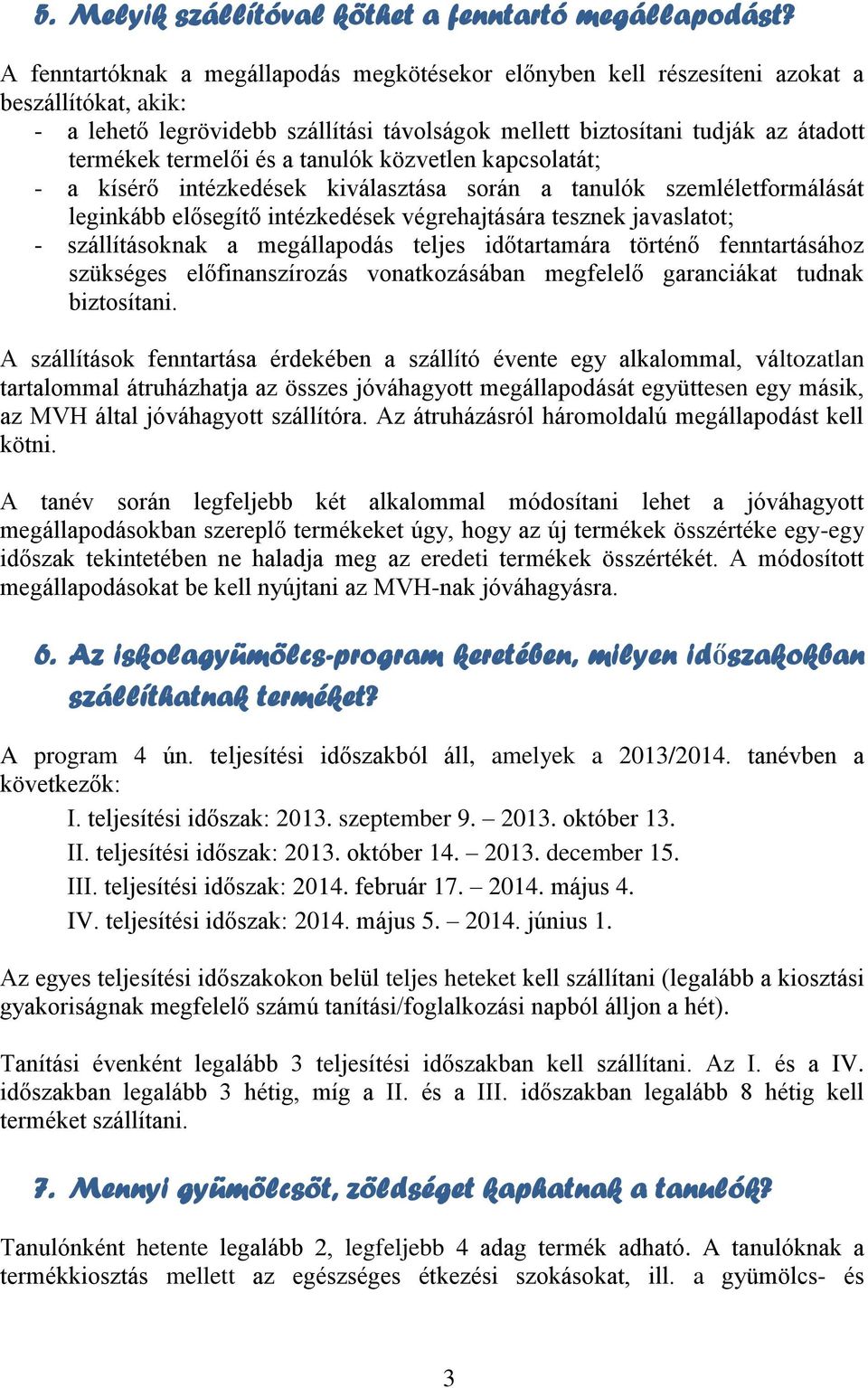 termelői és a tanulók közvetlen kapcsolatát; - a kísérő intézkedések kiválasztása során a tanulók szemléletformálását leginkább elősegítő intézkedések végrehajtására tesznek javaslatot; -