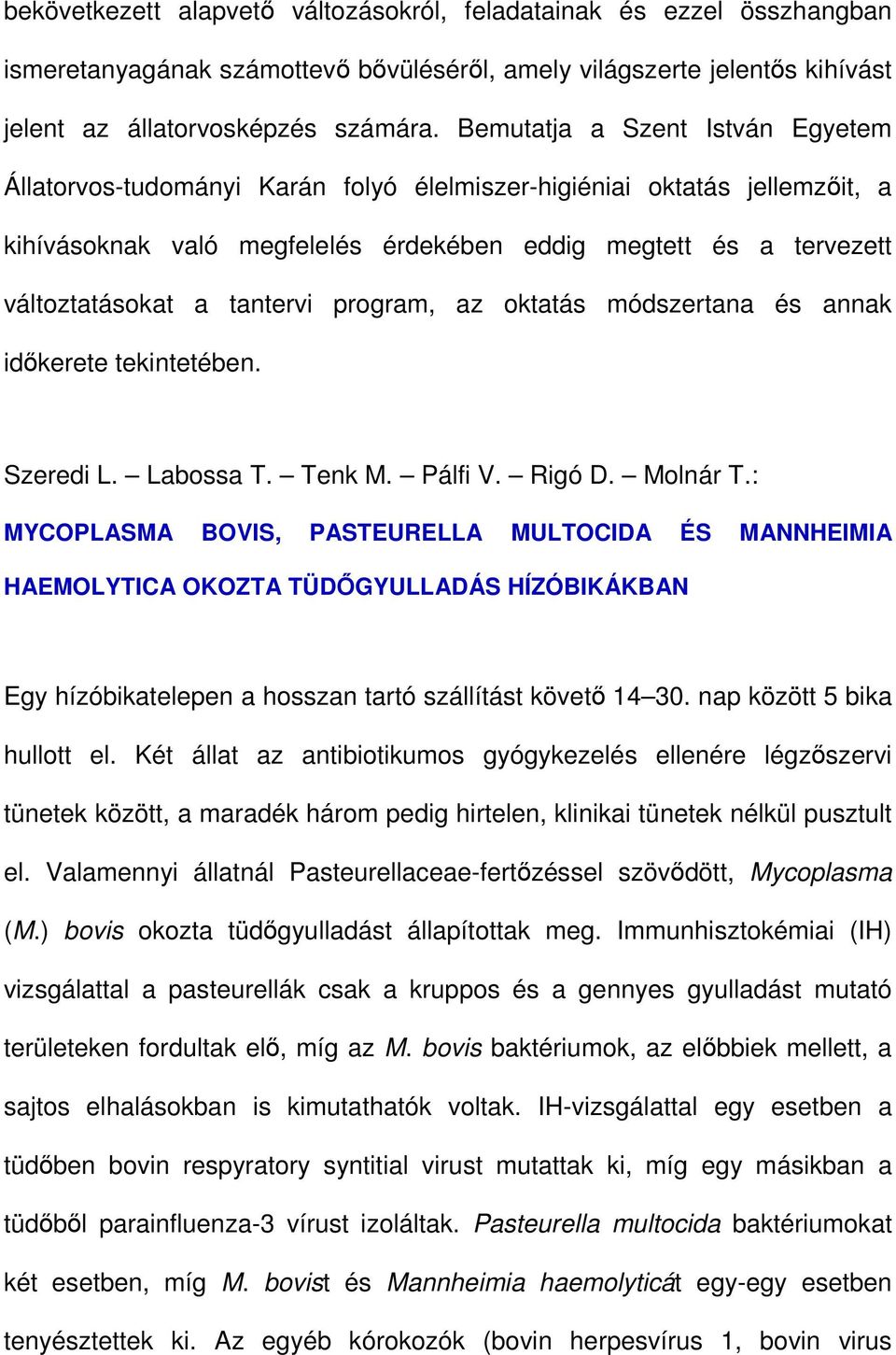 tantervi program, az oktatás módszertana és annak idıkerete tekintetében. Szeredi L. Labossa T. Tenk M. Pálfi V. Rigó D. Molnár T.