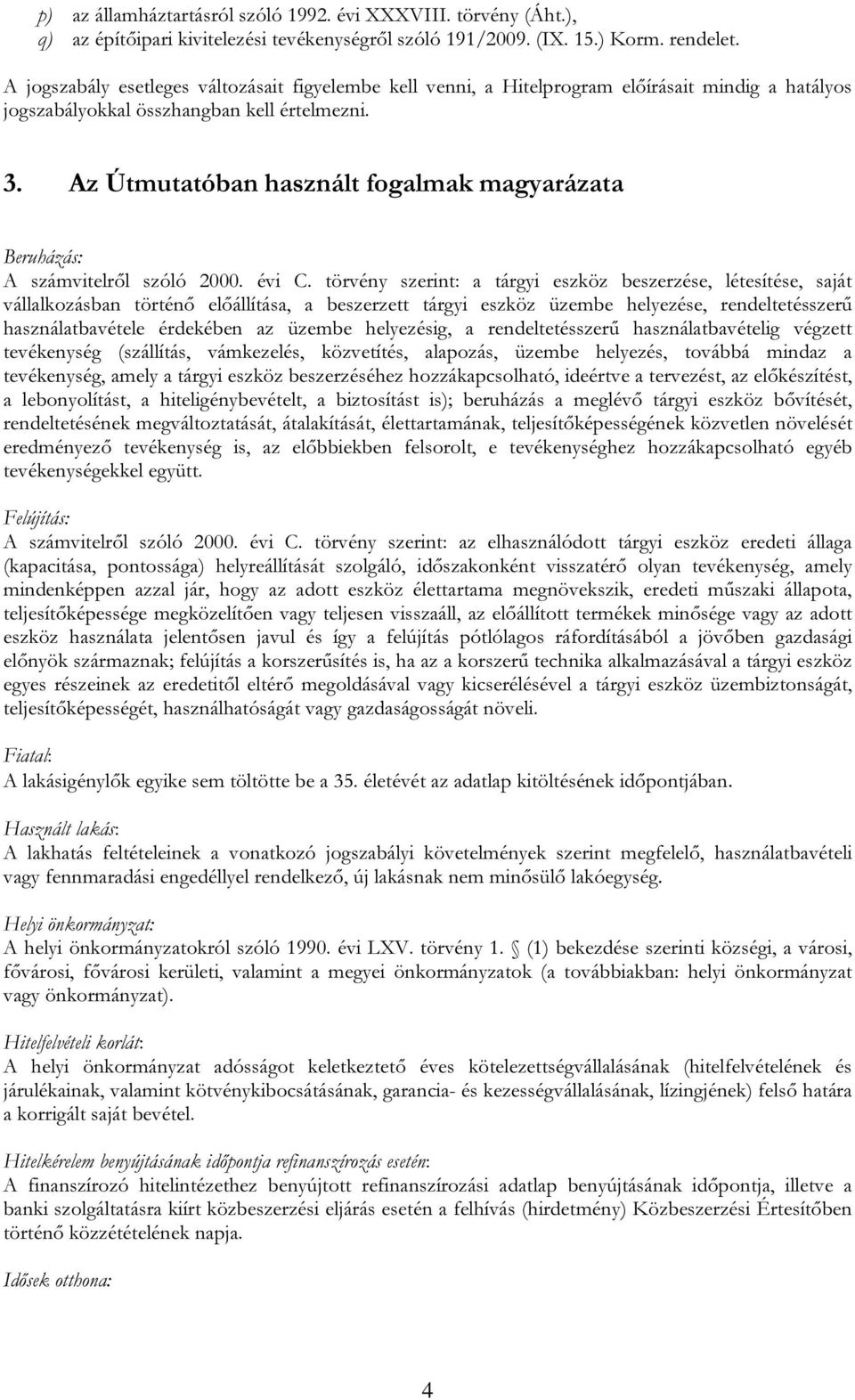 Az Útmutatóban használt fogalmak magyarázata Beruházás: A számvitelről szóló 2000. évi C.