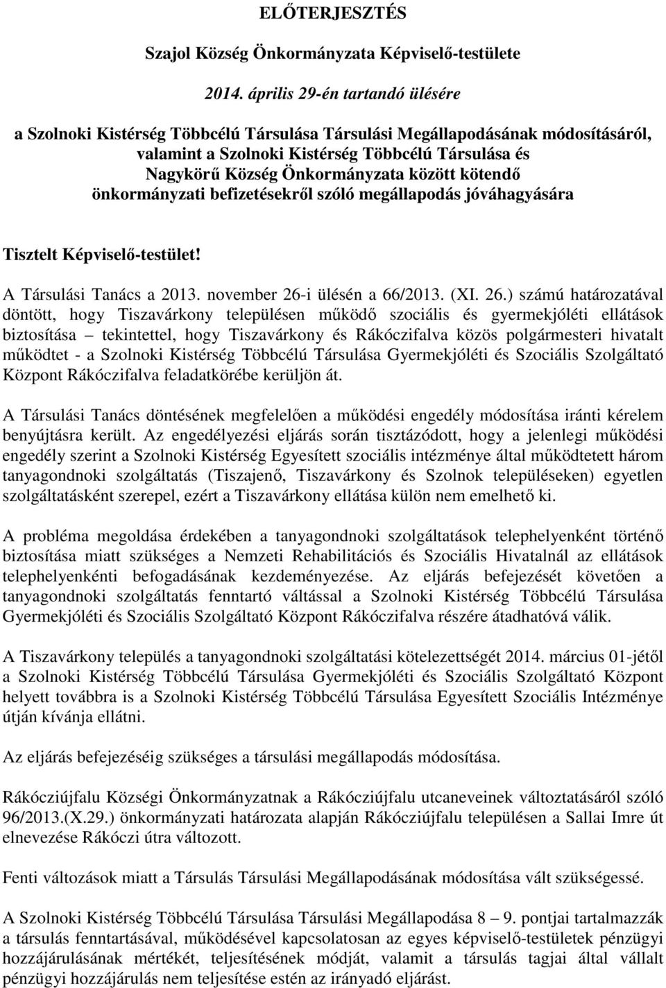 között kötendő önkormányzati befizetésekről szóló megállapodás jóváhagyására Tisztelt Képviselő-testület! A Társulási Tanács a 2013. november 26-