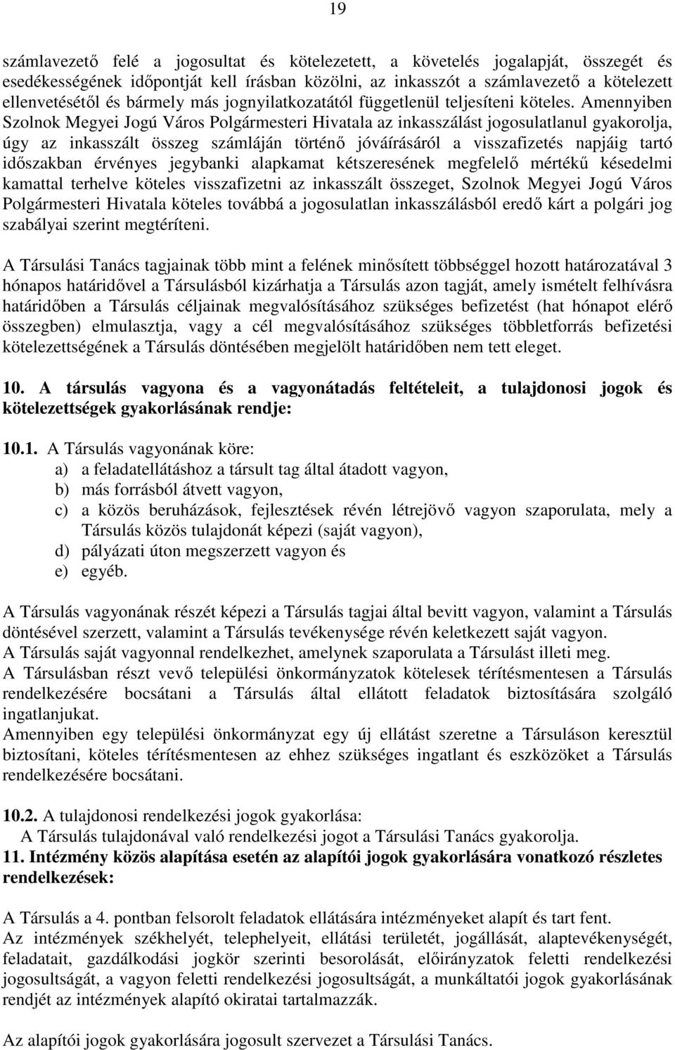 Amennyiben Szolnok Megyei Jogú Város Polgármesteri Hivatala az inkasszálást jogosulatlanul gyakorolja, úgy az inkasszált összeg számláján történő jóváírásáról a visszafizetés napjáig tartó időszakban