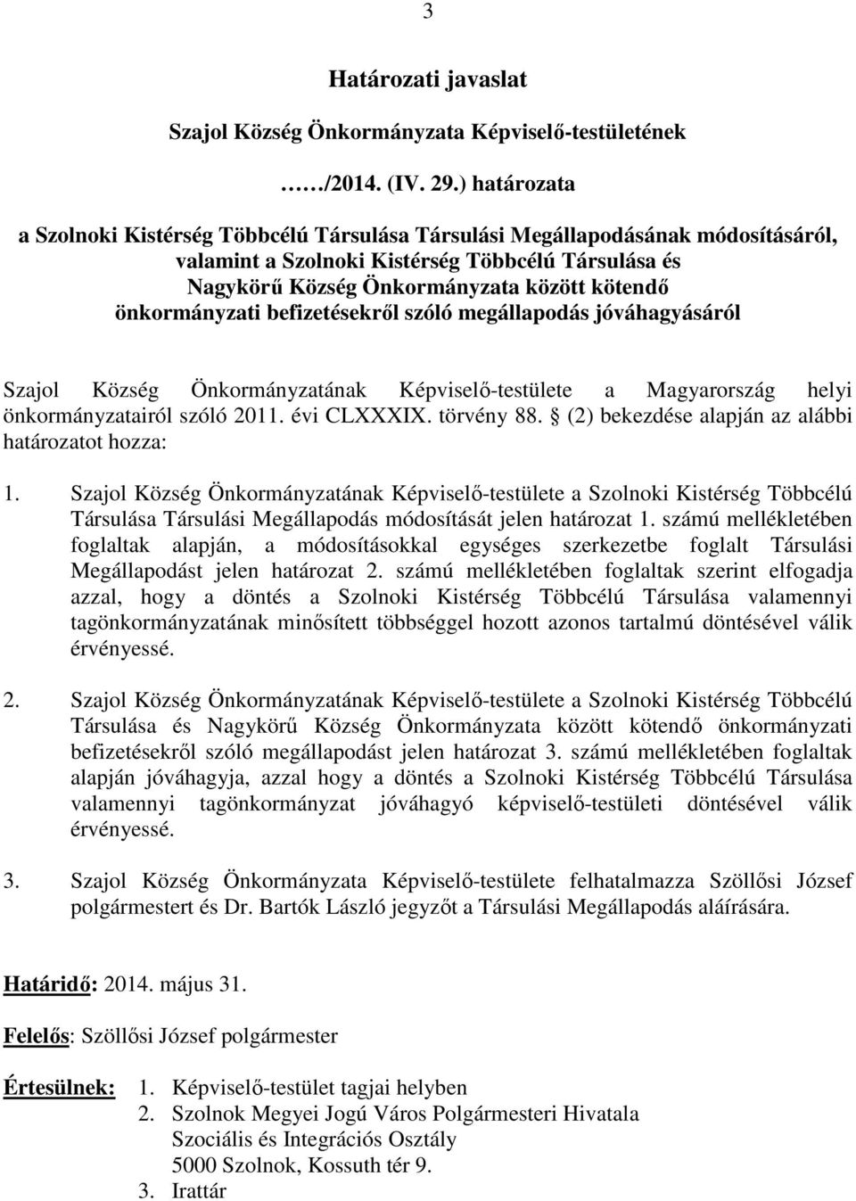 önkormányzati befizetésekről szóló megállapodás jóváhagyásáról Szajol Község Önkormányzatának Képviselő-testülete a Magyarország helyi önkormányzatairól szóló 2011. évi CLXXXIX. törvény 88.