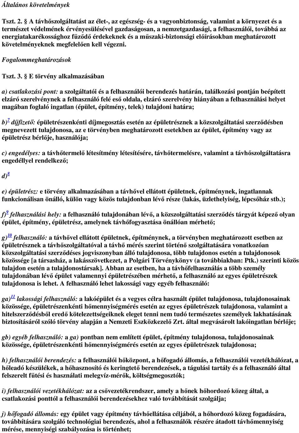 energiatakarékossághoz fűződő érdekeknek és a műszaki-biztonsági előírásokban meghatározott követelményeknek megfelelően kell végezni. Fogalommeghatározások Tszt. 3.