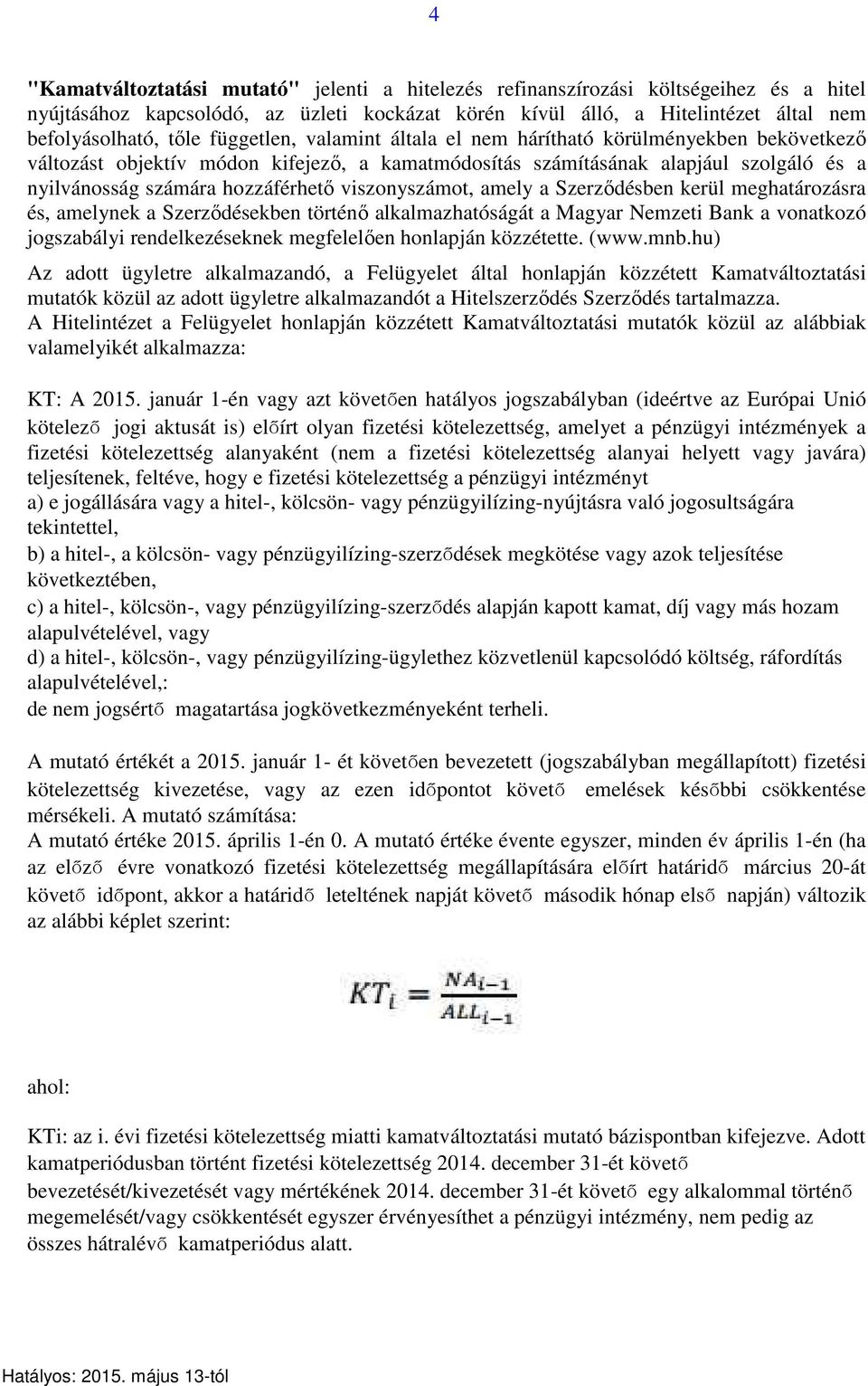 viszonyszámot, amely a Szerződésben kerül meghatározásra és, amelynek a Szerződésekben történő alkalmazhatóságát a Magyar Nemzeti Bank a vonatkozó jogszabályi rendelkezéseknek megfelelően honlapján