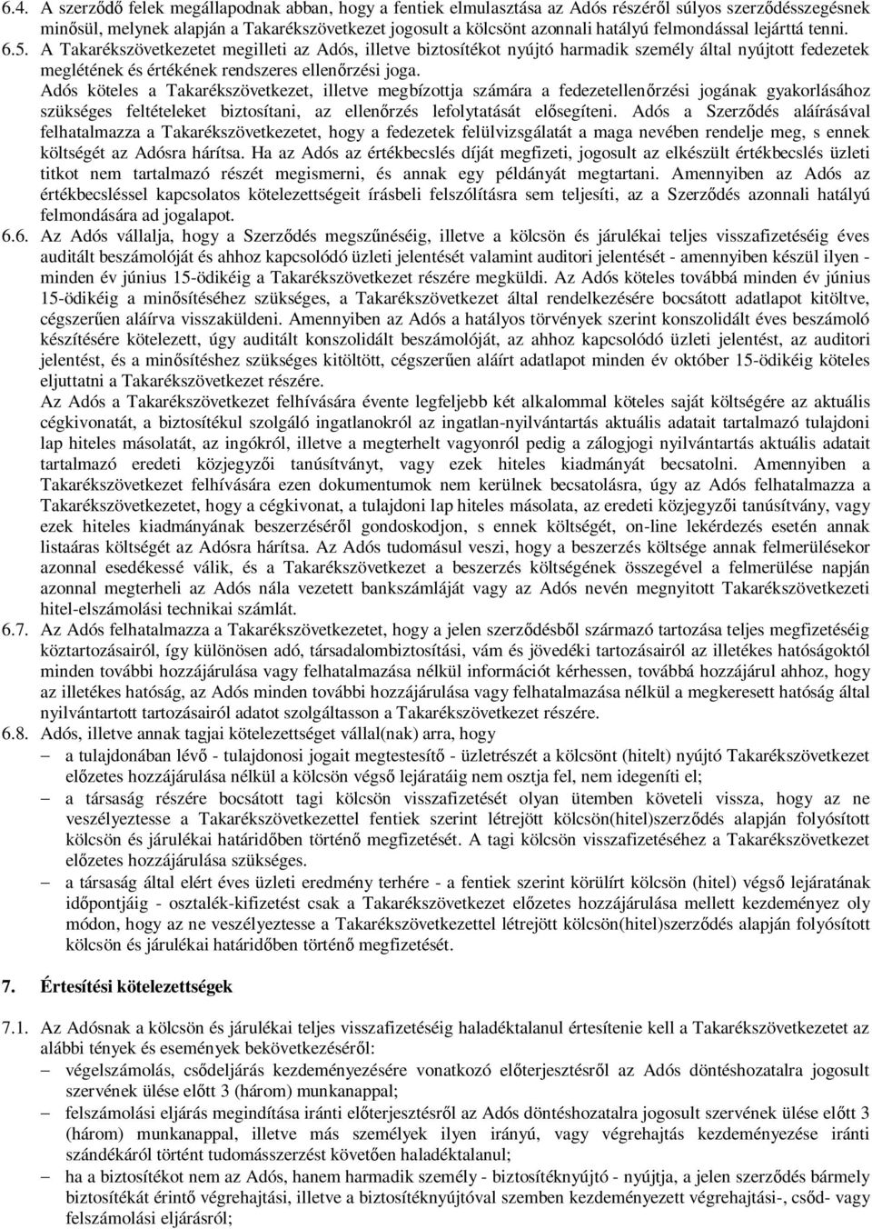 Adós köteles a Takarékszövetkezet, illetve megbízottja számára a fedezetellenőrzési jogának gyakorlásához szükséges feltételeket biztosítani, az ellenőrzés lefolytatását elősegíteni.