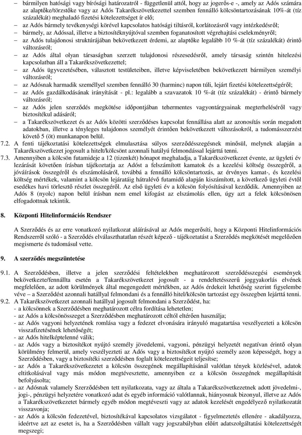 bármely, az Adóssal, illetve a biztosítéknyújtóval szemben foganatosított végrehajtási cselekményről; - az Adós tulajdonosi struktúrájában bekövetkezett érdemi, az alaptőke legalább 10 %-át (tíz