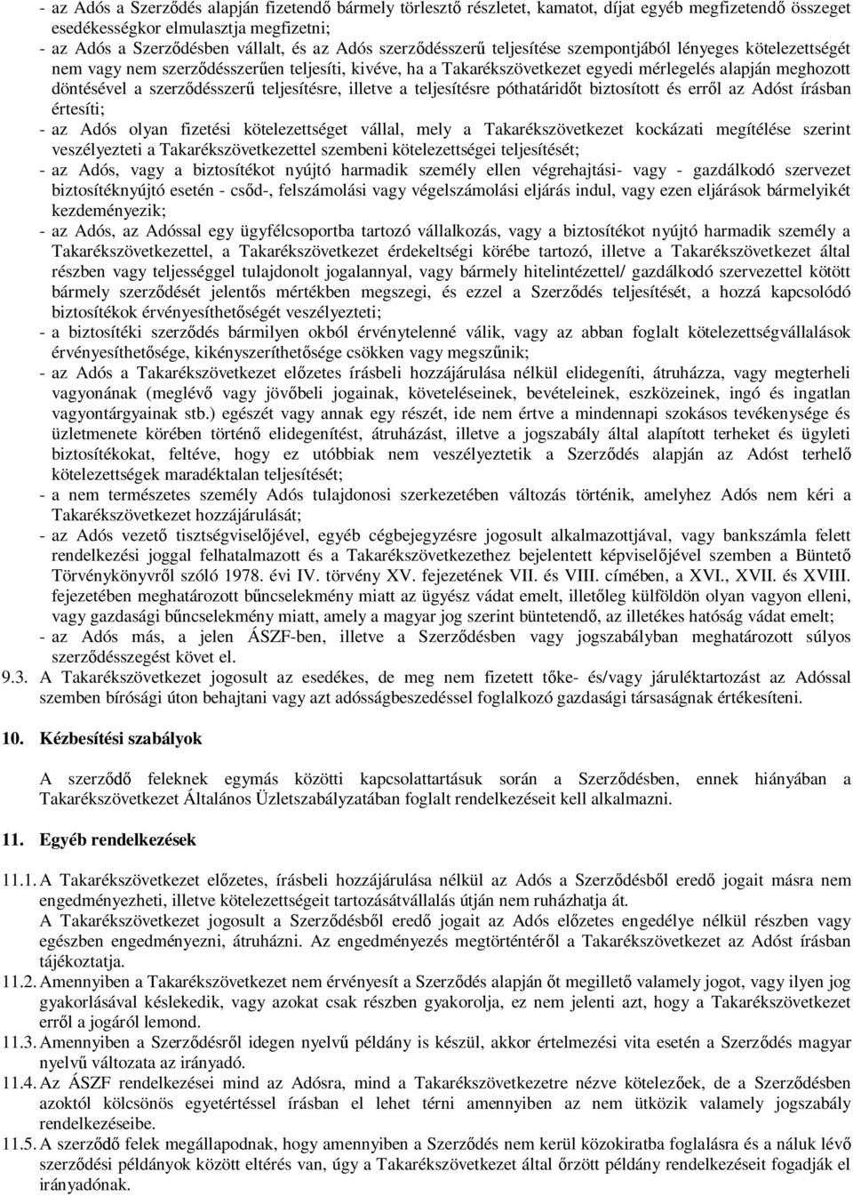 szerződésszerű teljesítésre, illetve a teljesítésre póthatáridőt biztosított és erről az Adóst írásban értesíti; - az Adós olyan fizetési kötelezettséget vállal, mely a Takarékszövetkezet kockázati