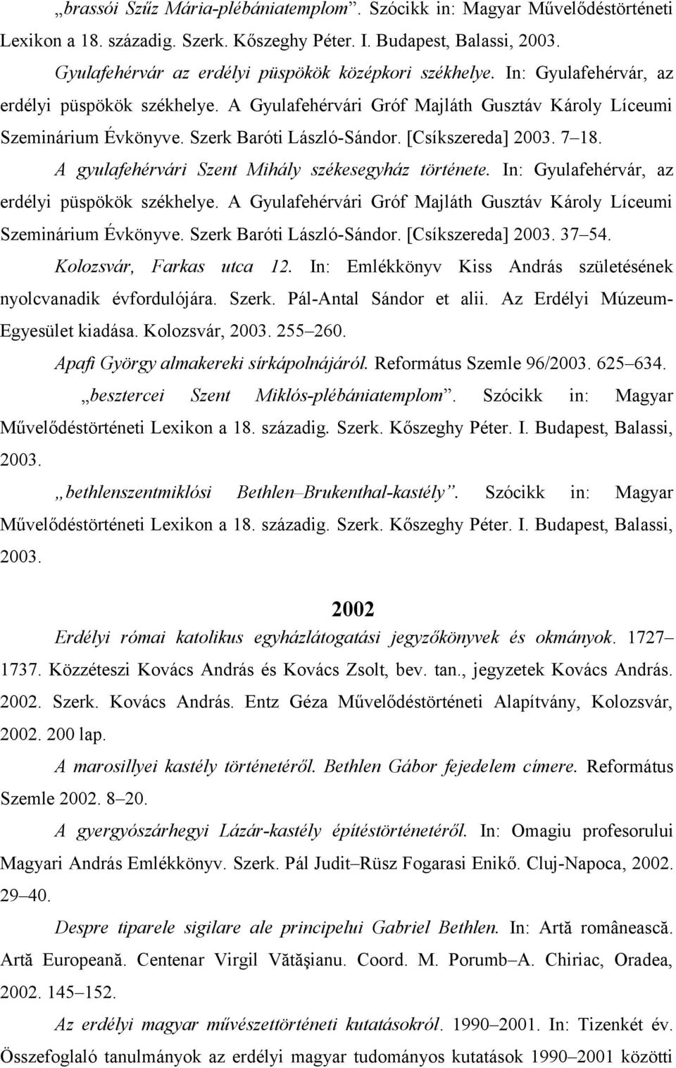 Szerk Baróti László-Sándor. [Csíkszereda] 2003. 7 18. A gyulafehérvári Szent Mihály székesegyház története. In: Gyulafehérvár, az erdélyi püspökök székhelye.