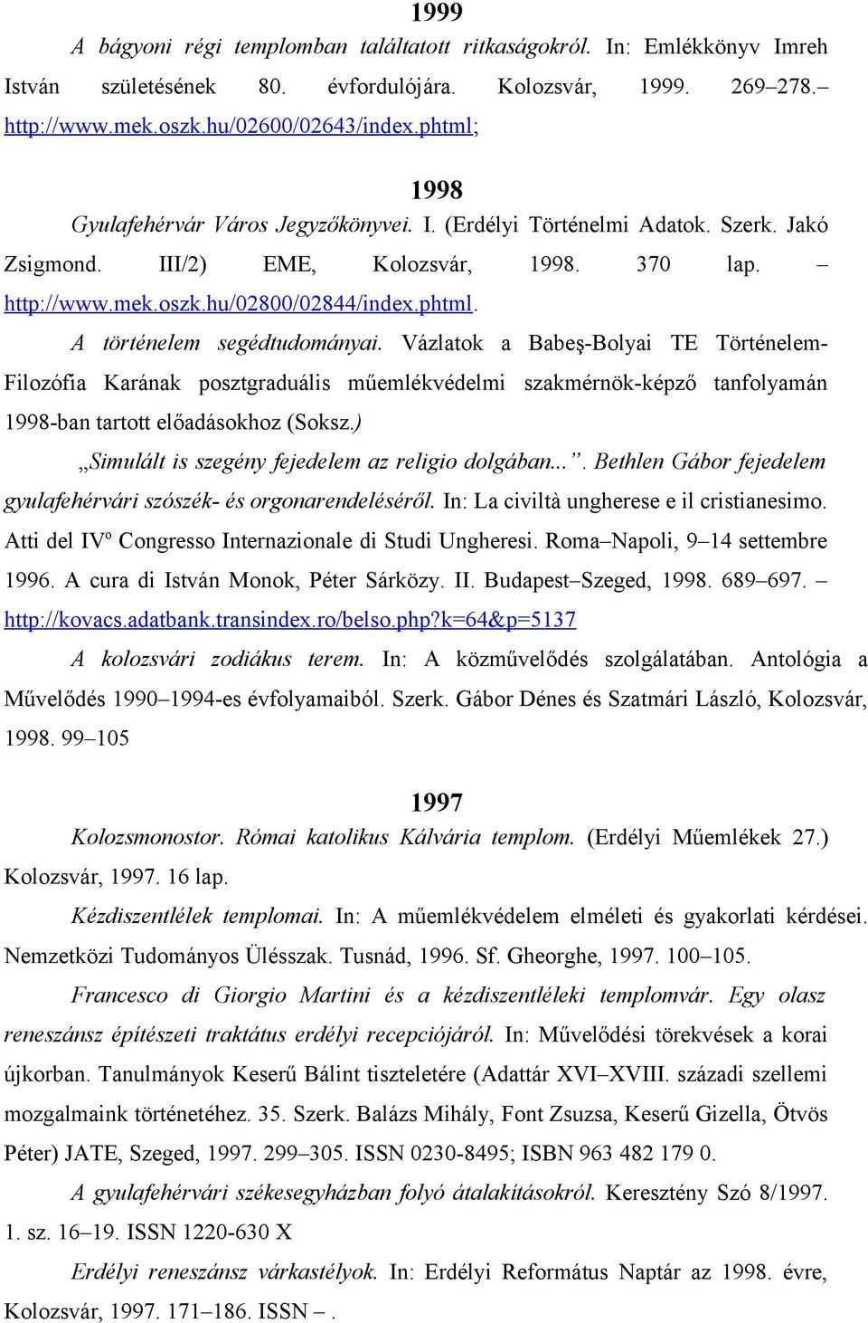 Vázlatok a Babeş-Bolyai TE Történelem- Filozófia Karának posztgraduális műemlékvédelmi szakmérnök-képző tanfolyamán 1998-ban tartott előadásokhoz (Soksz.