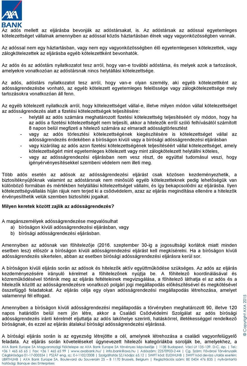 Az adós és az adóstárs nyilatkozatot tesz arról, hogy van-e további adóstársa, és melyek azok a tartozások, amelyekre vonatkozóan az adóstársnak nincs helytállási kötelezettsége.