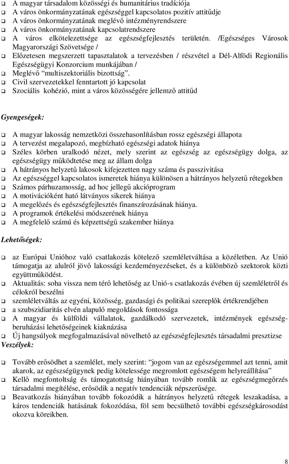 Előzetesen megszerzett tapasztalatok a tervezésben / részvétel a Dél-Alfödi Regionális Egészségügyi Konzorcium munkájában /! Meglévő multiszektoriális bizottság.