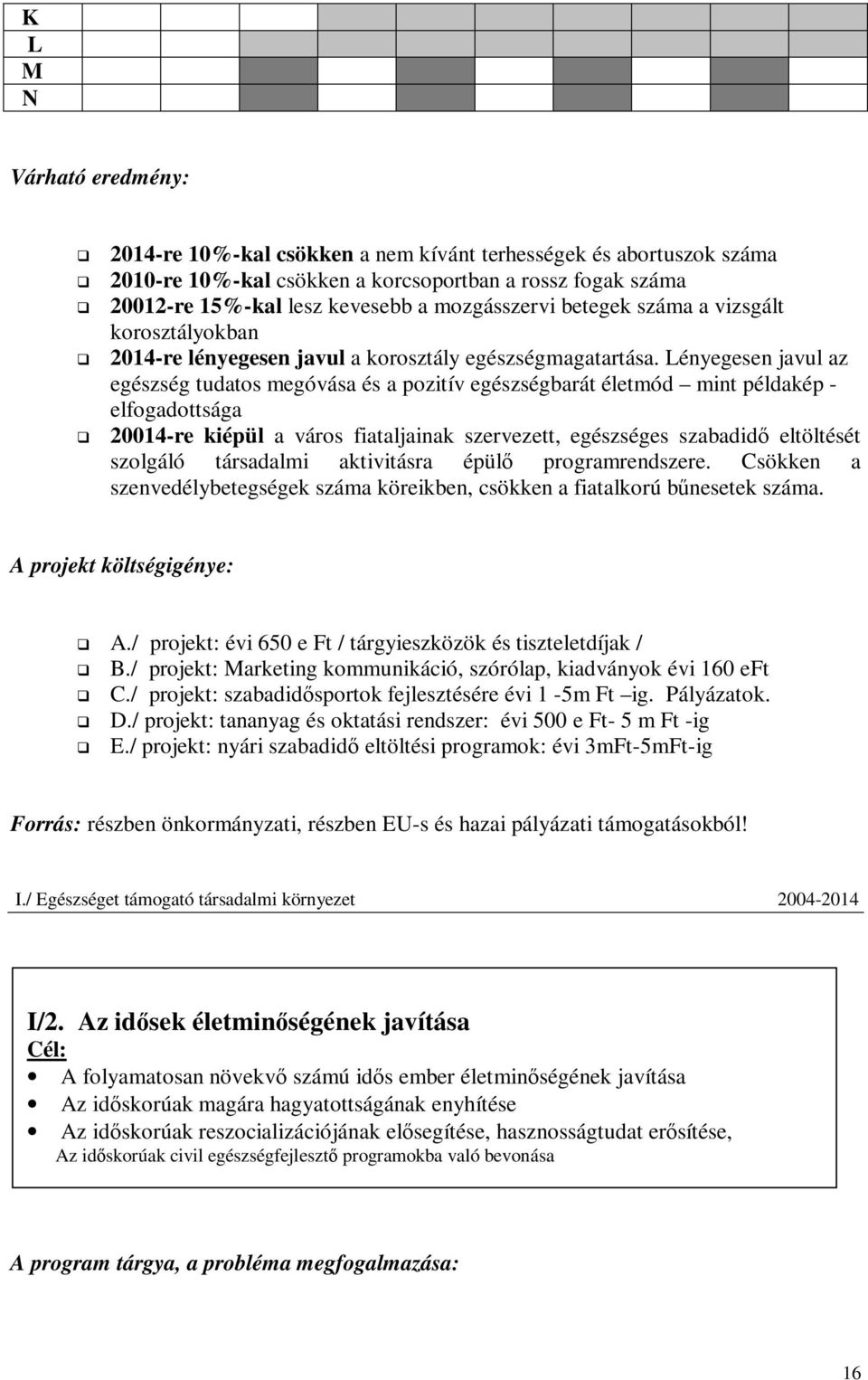 Lényegesen javul az egészség tudatos megóvása és a pozitív egészségbarát életmód mint példakép - elfogadottsága!