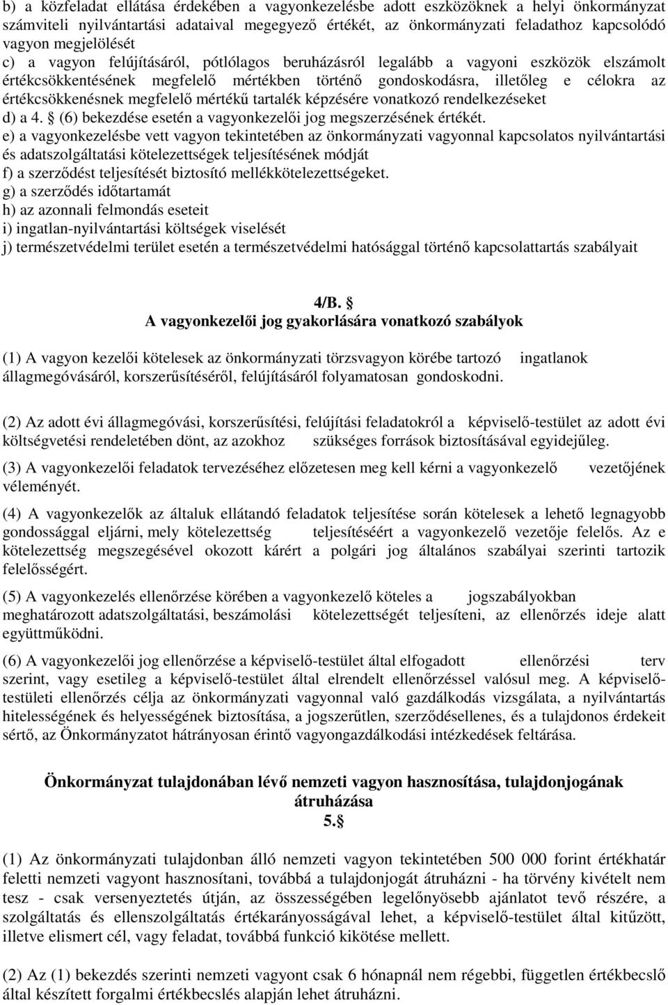 értékcsökkenésnek megfelelő mértékű tartalék képzésére vonatkozó rendelkezéseket d) a 4. (6) bekezdése esetén a vagyonkezelői jog megszerzésének értékét.