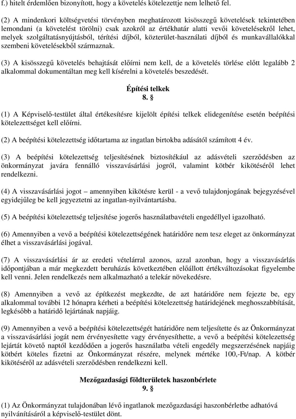 szolgáltatásnyújtásból, térítési díjból, közterület-használati díjból és munkavállalókkal szembeni követelésekből származnak.