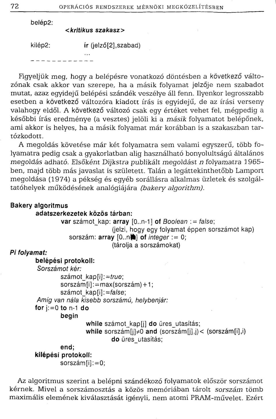 Ilyenkor legrosszabb esetben a következő változóra kiadott írás is egyidejű, de az írási verseny valahogy eldől.