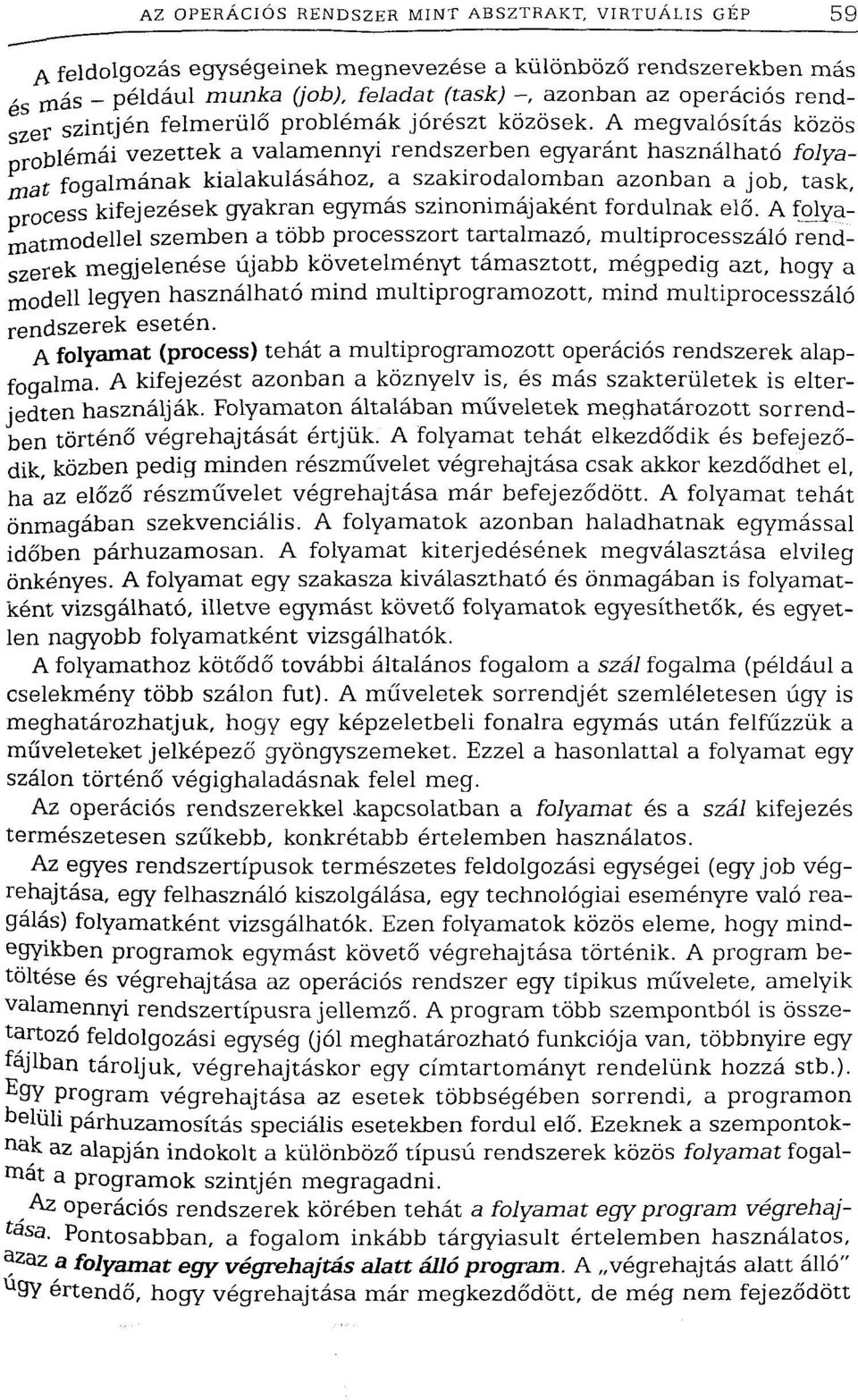 A megvalósítás közös obiémái vezettek a valamennyi rendszerben egyaránt használható folyamat fogalmának kialakulásához, a szakirodalomban azonban a job, task, nrocess kifejezések gyakran egymás