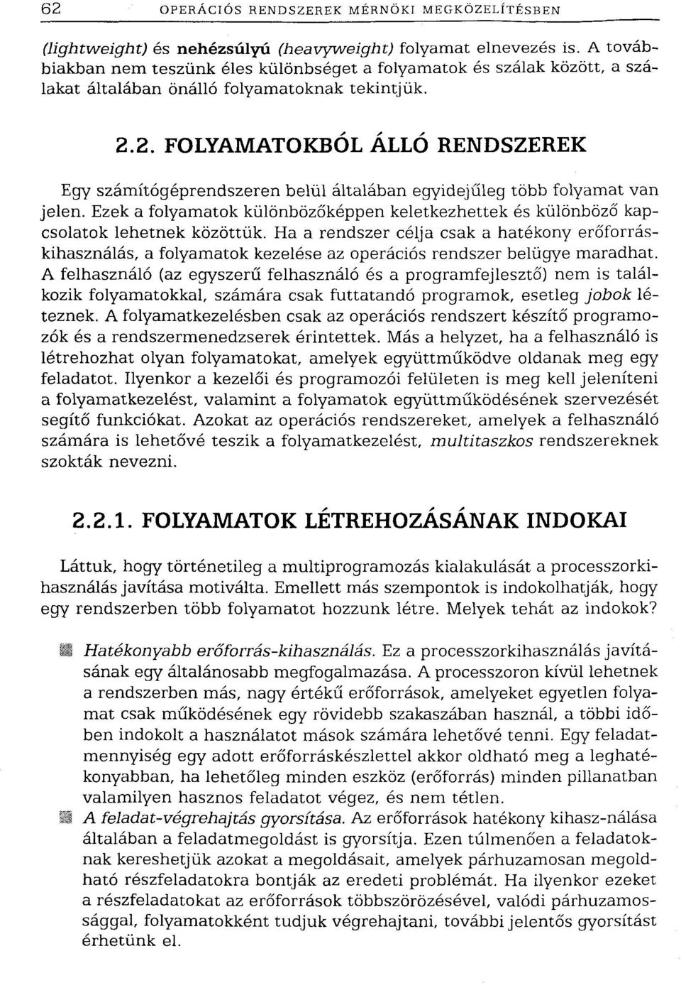 2. FOLYAMATOKBÓL ÁLLÓ RENDSZEREK Egy számítógéprendszeren belül általában egyidejűleg több folyamat van jelen.